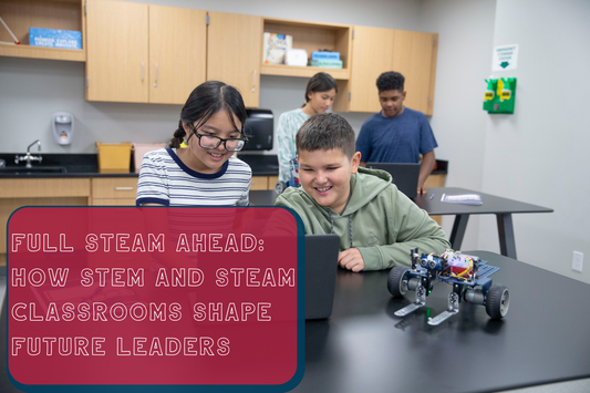 Full STEAM Ahead: How STEM and STEAM Classrooms Shape Future Leaders
