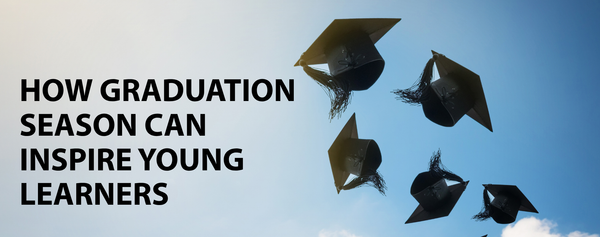 How Graduation Season Can Inspire Young Learners