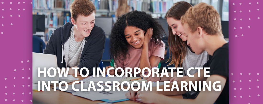 How to Incorporate CTE into Classroom Learning