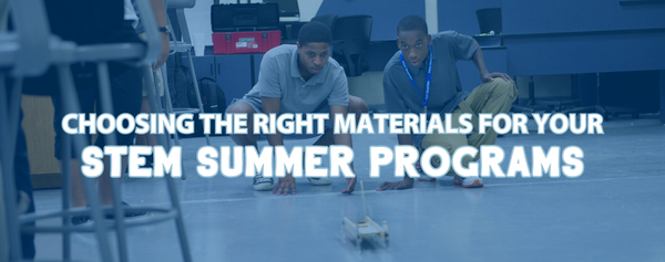 Choosing the Right Materials for Your STEM Summer Program