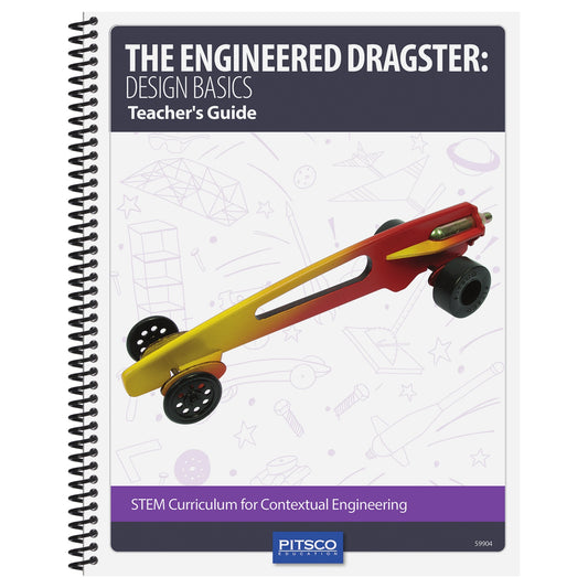 The Engineered Dragster: Design Basics Teacher’s Guide