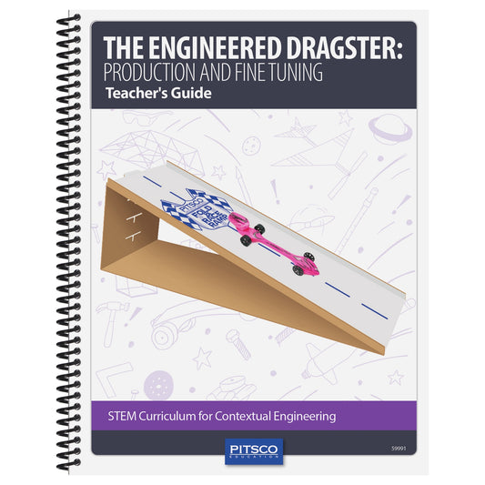 The Engineered Dragster: Production and Fine Tuning Teacher’s Guide